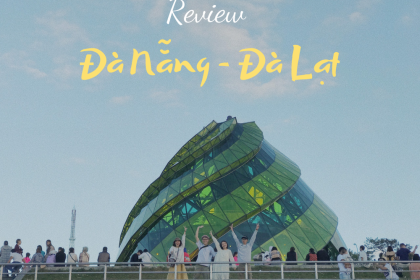 REVIEW: ĐÀ NẴNG - ĐÀ LẠT